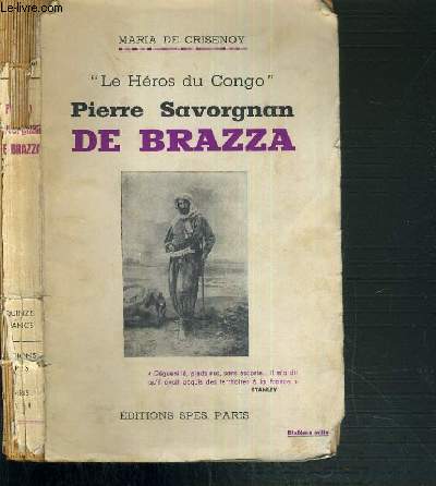 PIERRE SAVORGNAN DE BRAZZA - LE HEROS DU CONGO