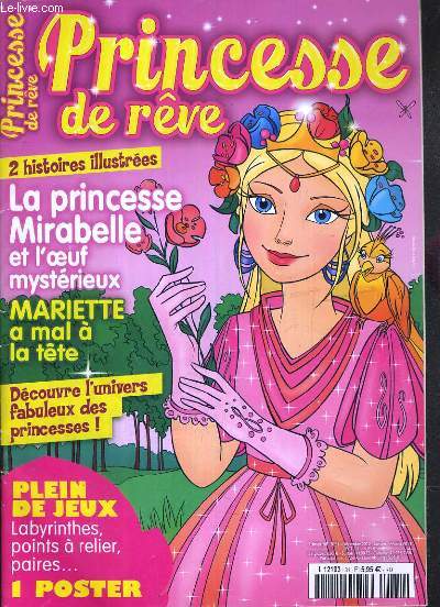 PRINCESSE DE REVE - N31 - DECEMBRE 2012 - JANVIER - FEVRIER 2013 / la princesse Mirabelle et l'oeuf mysterieux - Mariette a mal  la tte - decouvre l'univers fabuleux des princesses !....