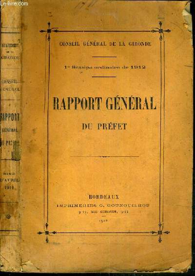 CONSEIL GENERAL DE LA GIRONDE - 1re SESSION ORDINAIRE DE 1912 - RAPPORT GENERAL DU PREFET / 6 photos disponibles dont le sommaire