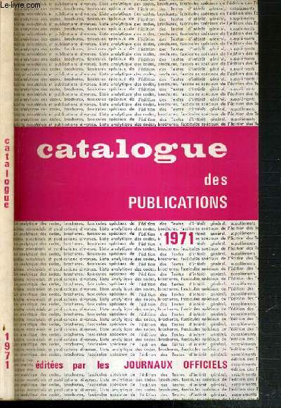 CATALOGUE DES PUBLICATIONS EDITEES PAR LES JOURNAUX OFFICIELS (MIS A JOUR AU 8 FEVRIER 1971)