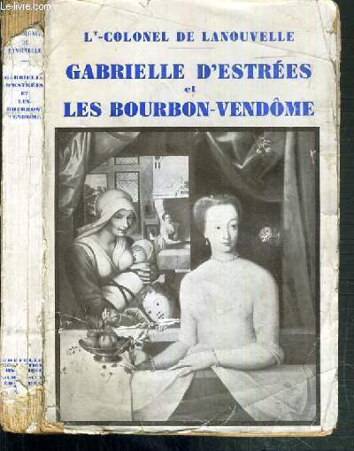 GABRIELLE D'ESTREES ET LES BOURBON-VENDOME