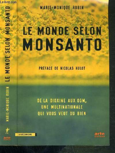 LE MONDE SELON MONSANTO DE LA DIOXINE AUX OGM, UNE MULTINATIONALE QUI VOUS VEUT DU BIEN