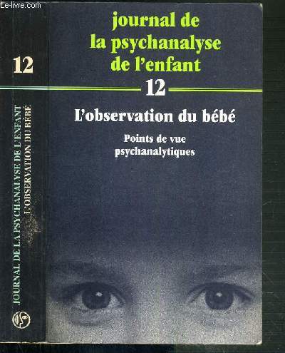 JOURNAL DE LA PSYCHANALYSE DE L'ENFANT - TOME 12. L'OBSERVATION DU BEBE - POINTS DE VUE PSYCHANALYTIQUES / COLLECTION PAIDOS.