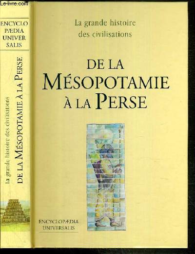 DE LA MESOPOTAMIE A LA PERSE / COLLECTION LA GRANDE HISTOIRE DES CIVILISATIONS - ENCYCLOPAEDIA UNIVERSALIS.