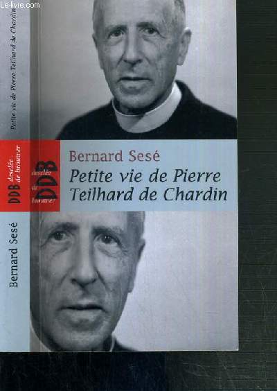 PETITE VIE DE PIERRE TEILHARD DE CHARDIN