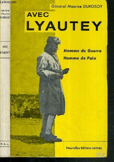 AVEC LYAUTEY - HOMME DE GUERRE - HOMME DE PAIX