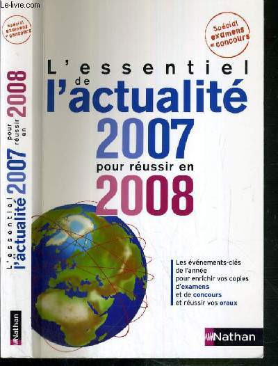 L'ESENTIEL DE L'ACTUALITE 2007 POUR REUSSIR EN 2008 - SPECIAL EXAMENS ET CONCOURS.