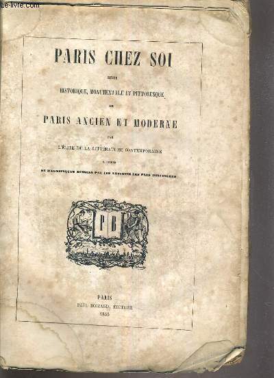 PARIS CHEZ SOI REVUE HISTORIQUE, MONUMENTALE ET PITTORESQUE DE PARIS ANCIEN ET MODERNE