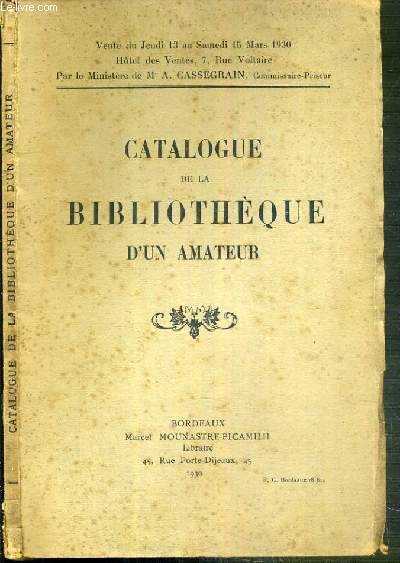 CATALOGUE DE VENTES AUX ENCHERES - CATALOGUE DE LA BIBLIOTHEQUE D'UN AMATEUR - DU 13 JANVIER AU 15 MARS 1930 - HOTEL DES VENTES - RUE VOLTAIRE VOLTAIRE.