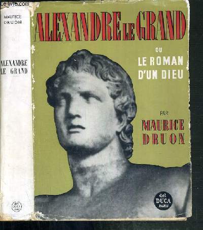 ALEXANDRE LE GRAND OU LE ROMAN D'UN DIEU