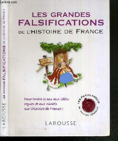 LES GRANDES FALDIFICATIONS DE L'HISTOIRE DE FRANCE / COLLECTION LES PETITS PRECIS DE CULTURE GENERALE.
