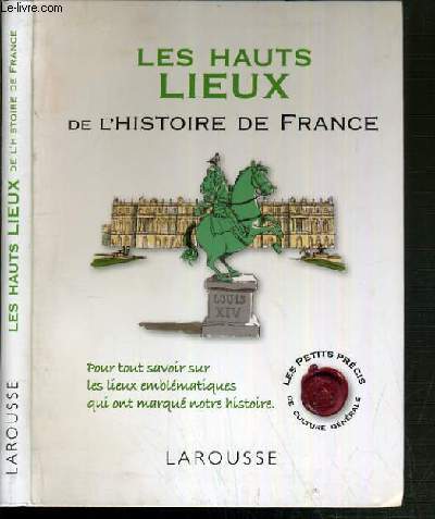 LES HAUTS LIEUX DE L'HISTOIRE DE FRANCE / COLLECTION LES PETITS PRECIS DE CULTURE GENERALE.
