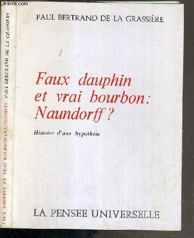 FAUX DAUPHIN ET VRAI BOURBON: NAUNDORFF ? - HISTOIRE D'UNE HYPOTHESE