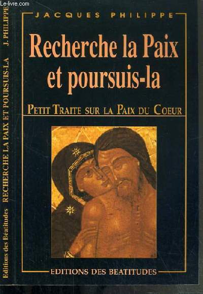 RECHERCHE LA PAIX ET POURSUIS-LA - PETIT TRAITE SUR LA PAIX DU COEUR - 16me EDITION