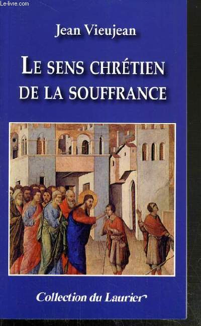 LE SENS CHRETIEN DE LA SOUFFRANCE / COLLECTION DU LAURIER