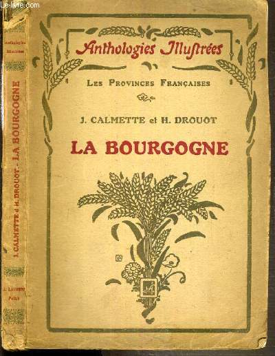 LA BOURGOGNE - CHOIX DE TEXTES PRECEDES D'UNE ETUDE - LES PROVINCES FRANCAISES / ANTHOLOGIES ILLUSTREES
