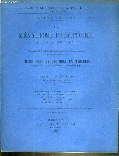 LE MENAUPOSE PREMATUREE PAR LA CASTRATION OVARIENNE - THESE N13 - ANNEE 1887-88 - THESE POUR LE DOCTORAT EN MEDECINE - FACULTE DE MEDECINE ET DE PHARMACIE DE BORDEAUX