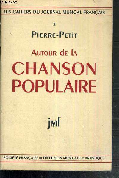 AUTOUR DE LA CHANSON POPULAIRE - LES CAHIERS DU JOURNAL MUSICAL FRANCAIS N2.