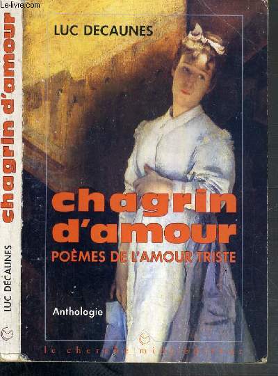 CHAGRIN D'AMOUR - POEMES DE L'AMOUR TRISTE - ANTHOLOGIE / COLLECTION ESPACES.