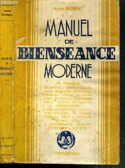 MANUEL DE BIENSEANCE MODERNE - LA BEINSEANCE ENVERS SOI-MEME (physique, morales, intellectuelle, le vetement, l'habitation, attitude et maniere d'tre..)
