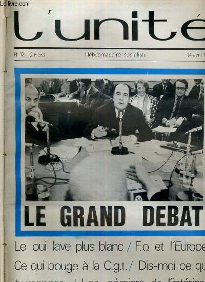 L'UNITE N 12 - HEBDOMADAIRE SOCIALISTE - 14 AVRIL 1972 - LE GRAND DEBAT - LA LORRAINE QUI NE VERRA PAS POMPIDOU - FORCE OUVRIERE A L'EUROPE - CE QUI BOUGE A LA C.G.T. - VIETNAM. L'HERBE REPOUSSE TOUJOURS....