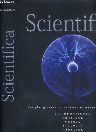 SCIENTIFICA - GUIDE DU MONDE DES SCIENCES - MATHEMATIQUES - PHYSIQUE - ASTRONOMIE - BIOLOGIE - CHIMIE - GEOLOGIE - MEDECINE