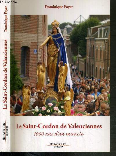 LE SAINT-CORDON DE VALENCIENNES - 1000 ANS D'UN MIRACLE / COLLECTION SPIRITUALITE.