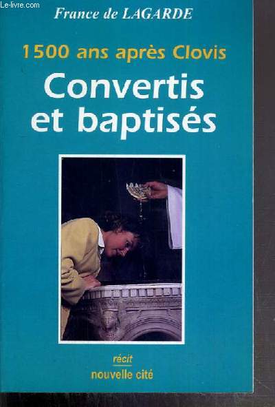 1500 ANS APRES CLOVIS CONVERTIS ET BAPTISES