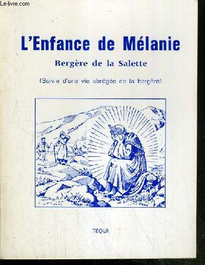 L'ENFANCE DE MELANIE - BERGERE DE LA SALETTE (SUIVIE D'UNE VIE ABREGEE DE LA BERGERE)