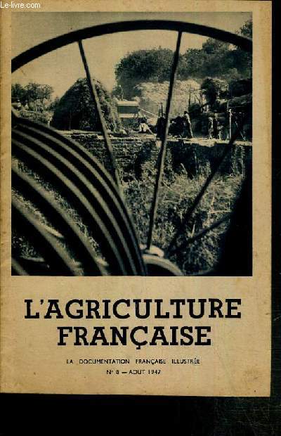 LA DOCUMENTATION FRANCAISE ILLUSTREE - N8 - AOUT 1947 - L'AGRICULTURE FRANCAISE.