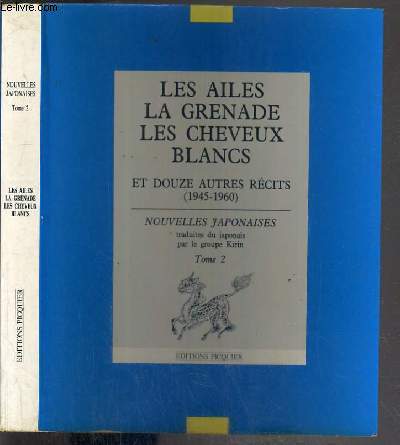 LES AILES LA GRENADE LES CHEVEUX BLANCS ET DOUZE AUTRES RECITS (1945-1960) - NOUVELLES JAPONAISES -TRADUITES DU JAPONAIS PAR LE GROUPE KIRIN - TOME 2