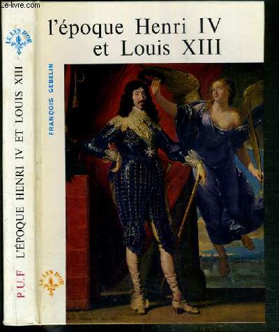 L'EPOQUE HENRI IV ET LOUIS XIII / COLLECTION LE LYS D'OR