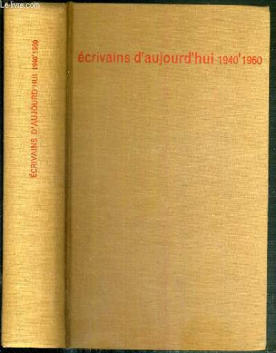 ECRIVAINS D'AUJOURD'HUI 1940-1960 - DICTIONNAIRE ANTHOLOGIQUE ET CRITIQUE.