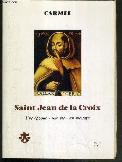SAINT JEAN DE LA CROIX - UNE EPOQUE - UNE VIE - UN MESSAGE - N61 / 1991/2