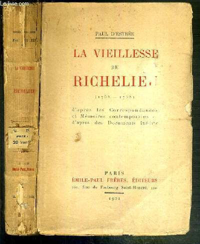 LA VIEILLESSE DE RICHELIEU (1758 - 1798 ) D'APRES LES CORRESPONDANCES ET MEMOIRES CONTEMPORAINS D'APRES DES DOCUMENTS INEDITS