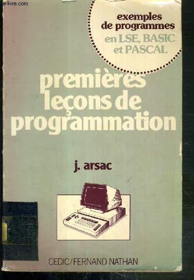 PREMIERES LECONS DE PROGRAMMATION / EXEMPLES DE PROGRAMMES EN LSE, BASIC ET PASCAL.
