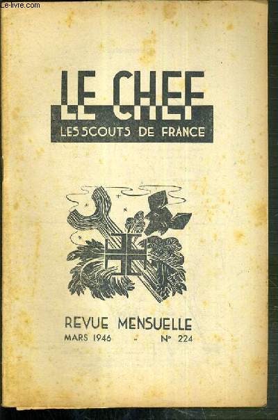 LE CHEF - LES SCOUTS DE FRANCE - MARS 1946 - N224 / 15 aout 1946: strasbourg, le scoutisme est une societe de garcon, plein air et instabilit, pour le camp de Paques, preparez votre camp d't, journe federale de natation...