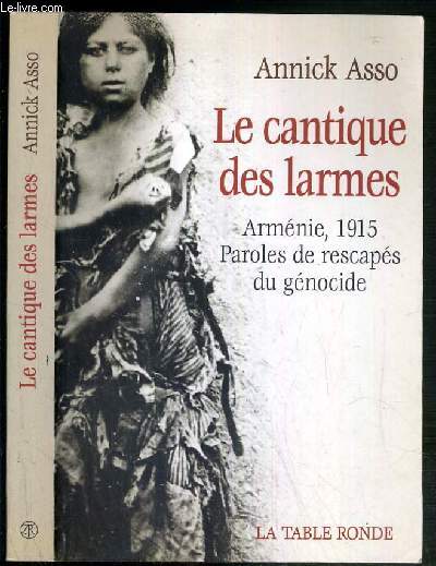 LE CANTIQUE DES LARMES - ARMENIE, 1915 PAROLES DE RESCAPES DU GENOCIDE