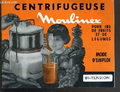 CENTRIFUGEUSE MOULINEX POUR JUS DE FRUIT ET DE LEGUMES - MODE D'EMPLOI - BI-TENSION