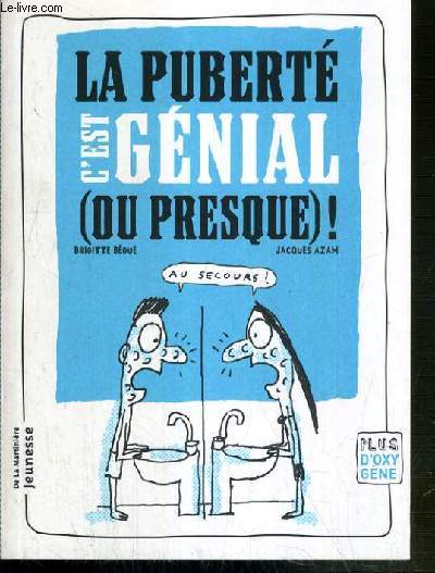 LA PUBERTE C'EST GENIAL (OU PRESQUE) ! / PLUS D'OXYGENE