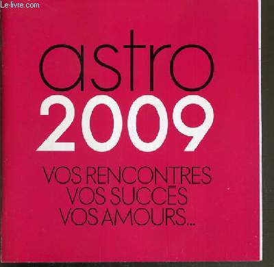 ASTRO 2009 - VOS RENCONTRES - VOS SUCCES - VOS AMOURS...