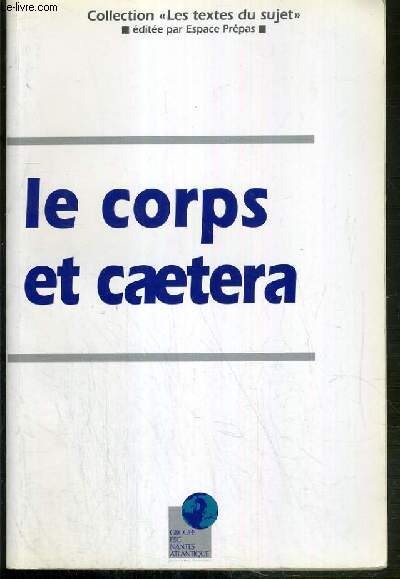 LE CORPS ET CAETERA / COLLECTION LES TEXTES DU SUJET