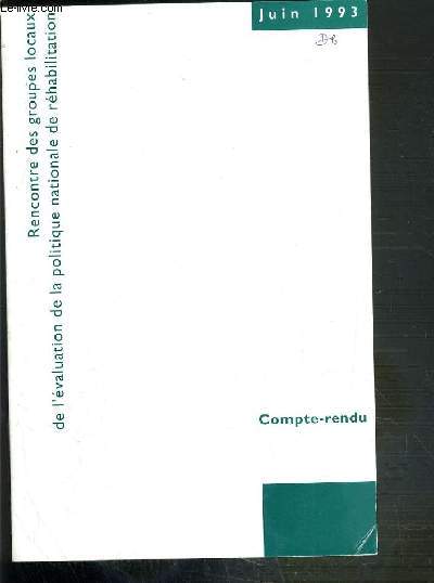 COMPTE-RENDU - JUIN 1993 - RECONTRE DES GROUPES LOCAUX DE L'EVALUATION DE LA POLITIQUE NATIONALE DE REHABILITATION