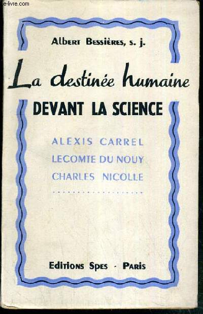 LA DESTINEE HUMAINE DEVANT LA SCIENCE - ALEXIS CARREL - LECOMTE DE NOUY - CHARLES NICOLLE...