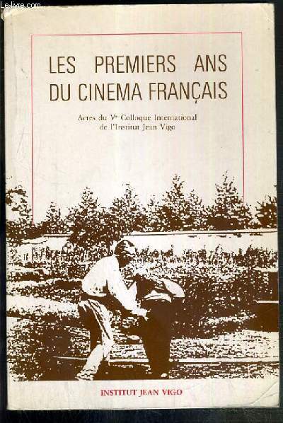LES PREMIERS ANS DU CINEMA FRANCAIS / COLLECTION DES CAHIERS DE LA CINEMATHEQUE - CINEMA ET HISTORE - HISTOIRE DU CINEMA