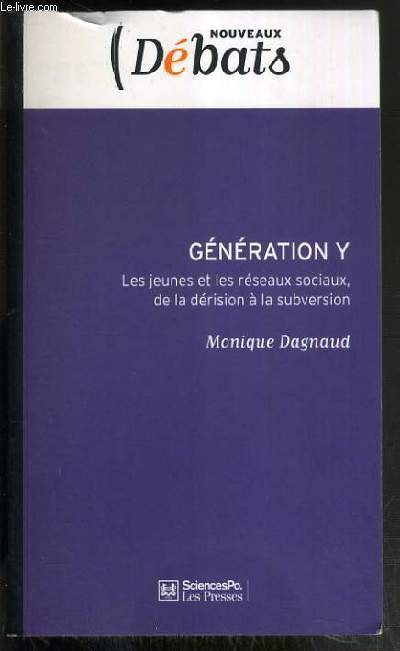 GENERATION Y - LES JEUNES ET LES RESEAUX SOCIAUX DE LA DERISION A LA SUBVERSION / NOUVEAUX DEBATS