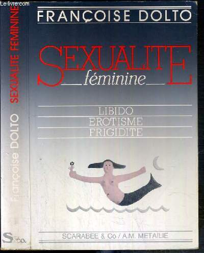SEXUALITE FEMININE - LIBIDO - EROTISME - FRIGIDITE