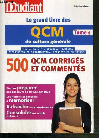 LE GRAND LIVRE DES QCM DE CULTURE GENERALE - TOME 1 - 500 QCM CORRIGES ET COMMENTES.