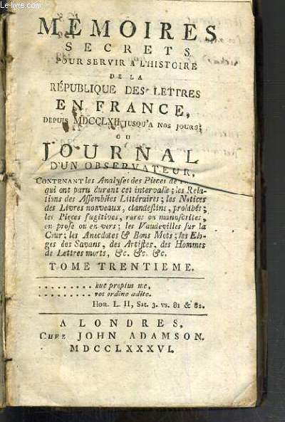 MEMOIRES SECRETS POUR SERVIR A L'HISTOIRE DE LA REPUBLIQUE DES LETTRES EN FRANCE DEPUIS MDCCLXII JUSQU'A NOS JOURS OU JOURNAL D'UN OBSERVATEUR - TOME TRENTIEME - (7 Octobre 1785 - 15 Aout 1775)
