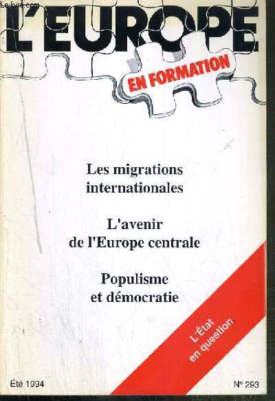 L'EUROPE EN FORMATION - N293 - ETE 1994 - LES MIGRATIONS INTERNATIONALES - L'AVENIR DE L'EUROPE CENTRALE - contre la minorit de blocage et l'Europe  la carte - nouveau regard sur les migrations internationales - l'Europe centrale face  son avenir euro